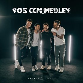 Song  Anthem Lights - 90s CCM Medley