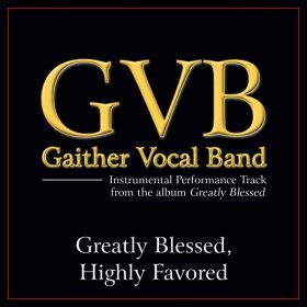 Song  Gaither Vocal Band - Greatly Blessed, Highly Favored