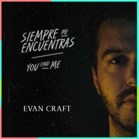Song  Evan Craft - Siempre Me Encuentras (You Find Me)
