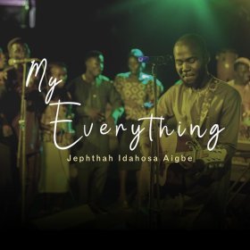 Song  Jephthah Idahosa Aigbe - My Everything