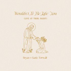 Song  Bryan & Katie Torwalt - Wouldn't It Be Like You