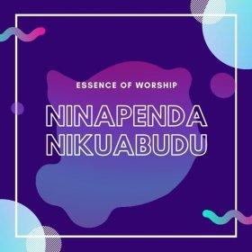 Song  Essence of Worship - Ninapenda Nikuabudu