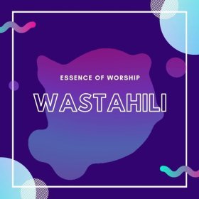 Song  Essence of Worship - Wastahili