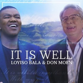Song  Loyiso Bala feat. Don Moen - It Is Well