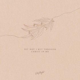 Song  CityAlight - Yet Not I but Through Christ in Me
