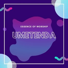 Song  Essence of Worship - Umetenda