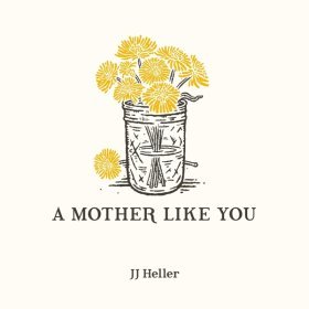 Song  JJ Heller - A Mother Like You