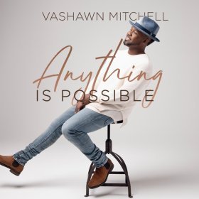 Song  VaShawn Mitchell - Anything Is Possible
