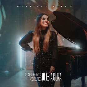 Song  Gabriela Rocha - Creio Que Tu És a Cura