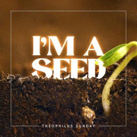 Song  1spirit & theophilus sunday - I'm a Seed