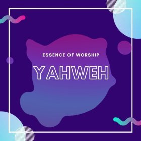 Song  Essence of Worship - Yahweh