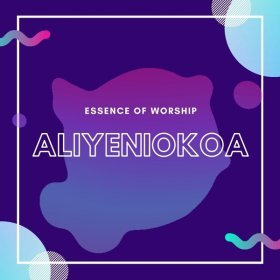Song  Essence of Worship - Aliyeniokoa