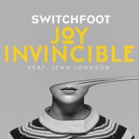 Song  Switchfoot feat. Jenn Johnson - JOY INVINCIBLE
