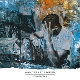 Song  Jon Reddick - God, Turn It Around