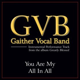 Song  Gaither Vocal Band - You Are My All In All