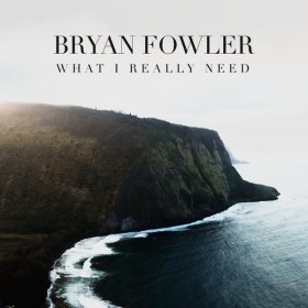 Song  Bryan Fowler - What I Really Need