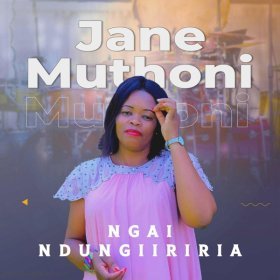 Song  Jane Muthoni - Ngai Ndungiiriria