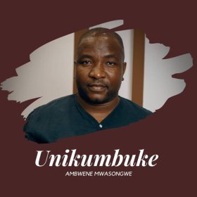Song  Ambwene Mwasongwe - Unikumbuke
