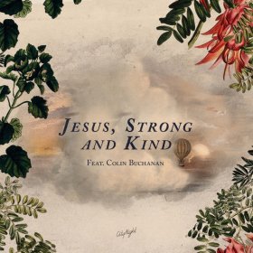 Song  CityAlight feat. Colin Buchanan - Jesus, Strong and Kind