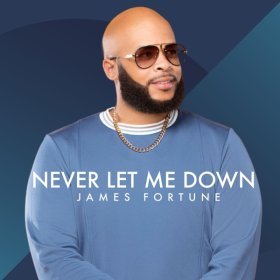 Song  James Fortune - Never Let Me Down