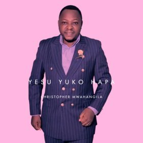 Song  Christopher Mwahangila - Yesu Yuko Hapa