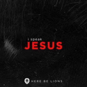 Song  Here Be Lions - I Speak Jesus