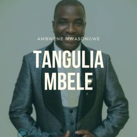 Song  Ambwene Mwasongwe - Tangulia Mbele