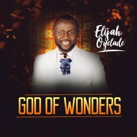 Song  Elijah Oyelade - God of Wonders