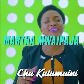 Song  Martha Mwaipaja - Cha Kutumaini Sina