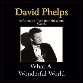 Song  David Phelps - What A Wonderful World