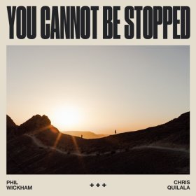 Song  Phil Wickham, Chris Quilala - You Cannot Be Stopped