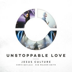 Song  Jesus Culture feat. Kim Walker-Smith - Unstoppable Love