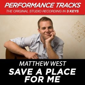Song  Matthew West - Save A Place For Me