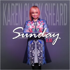 Song  Karen Clark Sheard - Sunday A.M.