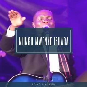 Song  Boaz Danken - Mungu Mwenye Ishara