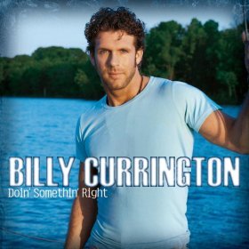 Song  Billy Currington - Must Be Doin' Somethin' Right