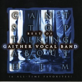 Song  Gaither Vocal Band - Can't Stop Talkin' About  Him