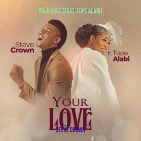 Song  Steve Crown feat. Tope Alabi - Your Love