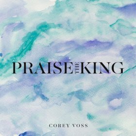 Song  Corey Voss - Praise the King