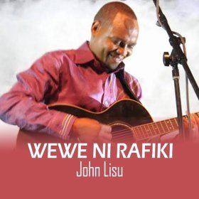 Song  John Lisu - Wewe Ni Rafiki