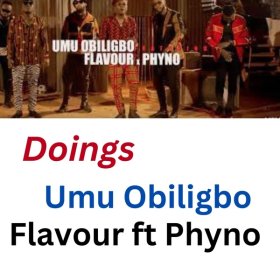 Song  Flavour ft, Umu obiligbo, Phyno - Doings