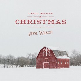 Song  Anne Wilson - I Still Believe In Christmas