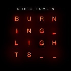 Song  Chris Tomlin - Burning Lights